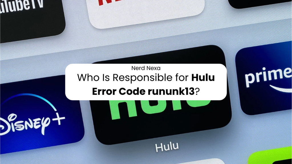 Who Is Responsible for Hulu Error Code rununk13?