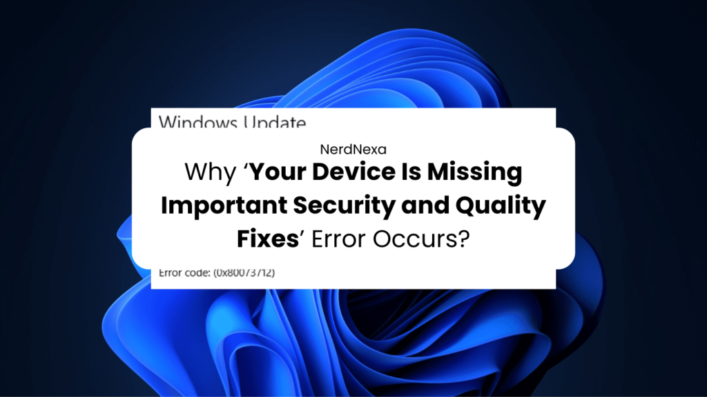 Why ‘Your Device Is Missing Important Security and Quality Fixes’ Error Occurs?