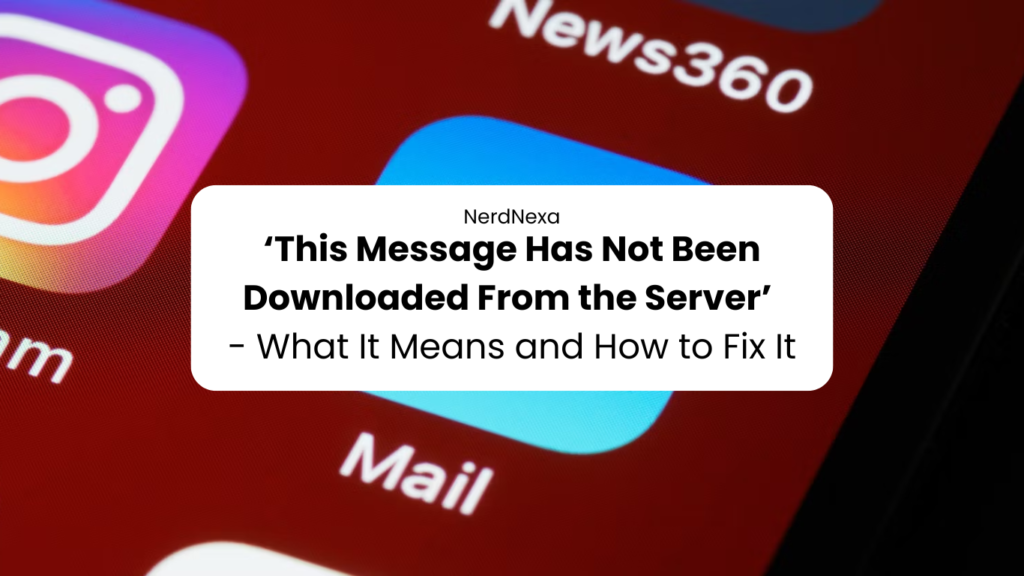 ‘This Message Has Not Been Downloaded From the Server’ - What It Means and How to Fix It