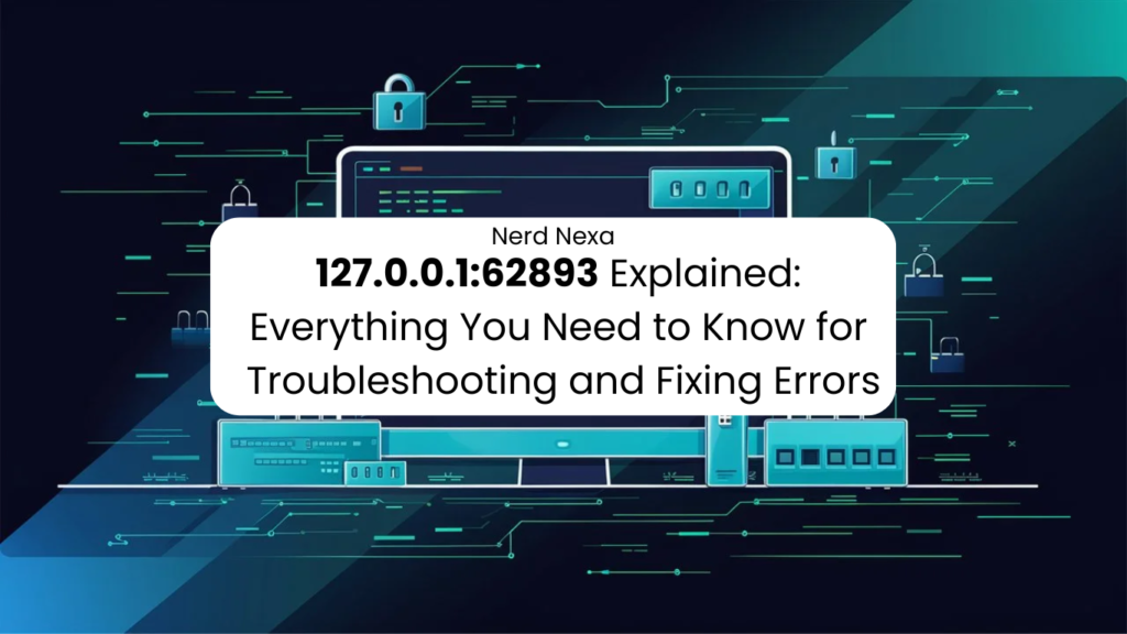 127.0.0.1:62893 Explained: Everything You Need to Know for Troubleshooting and Fixing Errors