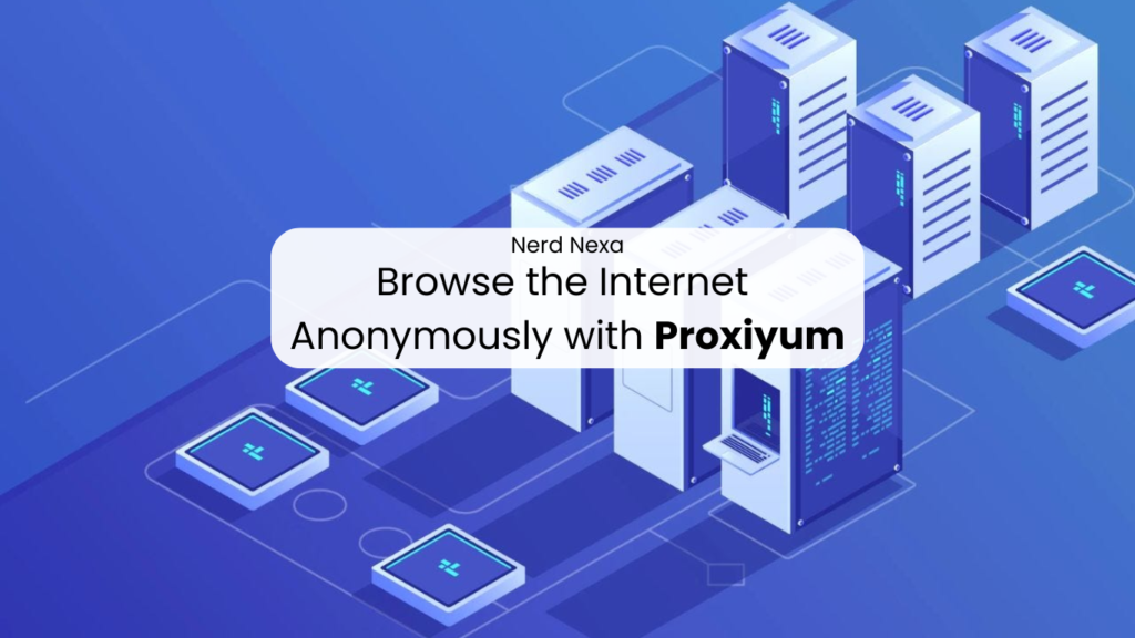 Browse the Internet Anonymously with Proxiyum