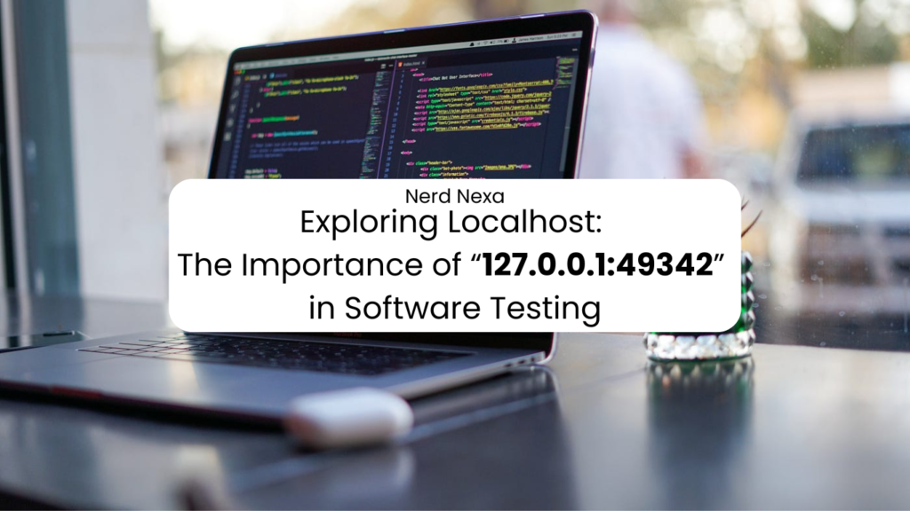 Exploring Localhost: The Importance of “127.0.0.1:49342” in Software Testing