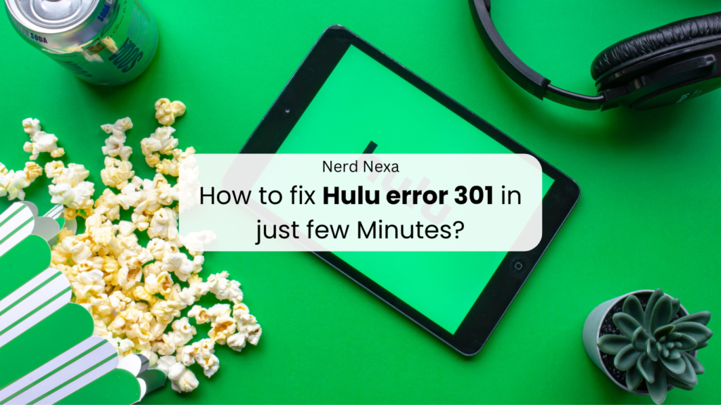 How to fix Hulu error 301 in just few Minutes?