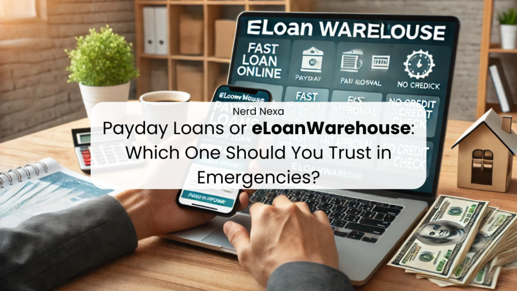 Payday Loans or eLoanWarehouse: Which One Should You Trust in Emergencies?