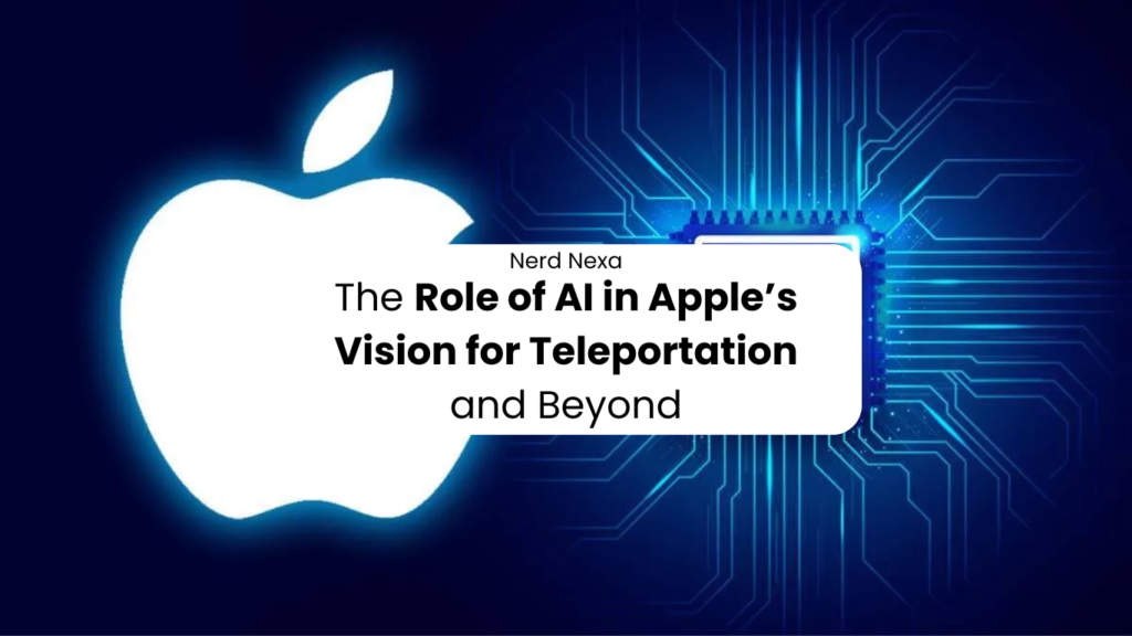 The Role of AI in Apple’s Vision for Teleportation and Beyond