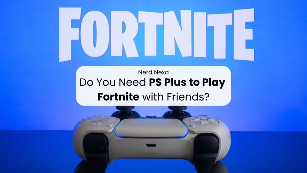 Do You Need PS Plus to Play Fortnite with Friends?