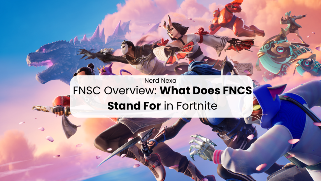 FNSC Overview: What Does FNCS Stand For in Fortnite