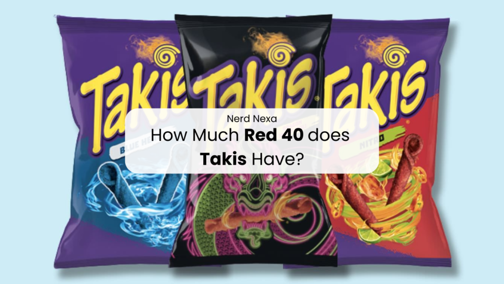 How Much Red 40 does Takis Have?