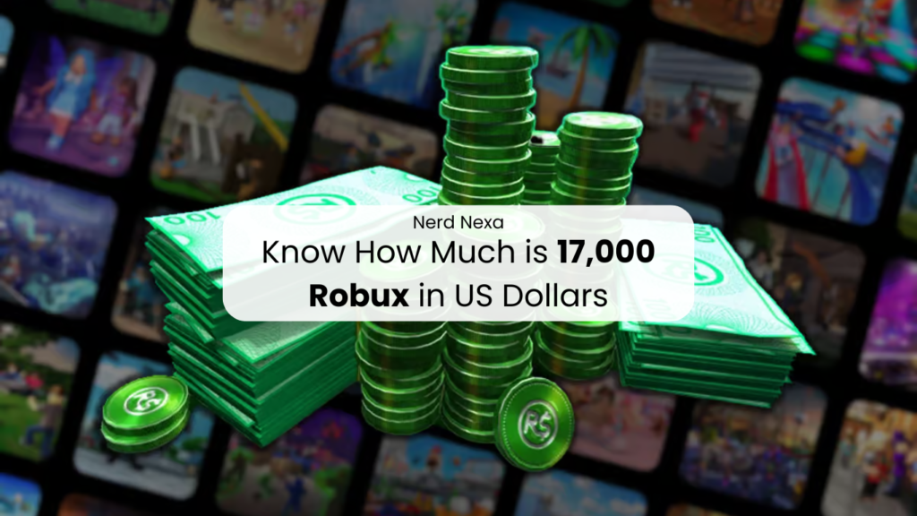 Know How Much is 17,000 Robux in US Dollars